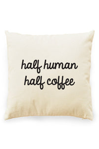 Half Human, Half Coffee Pillow Cover Natural