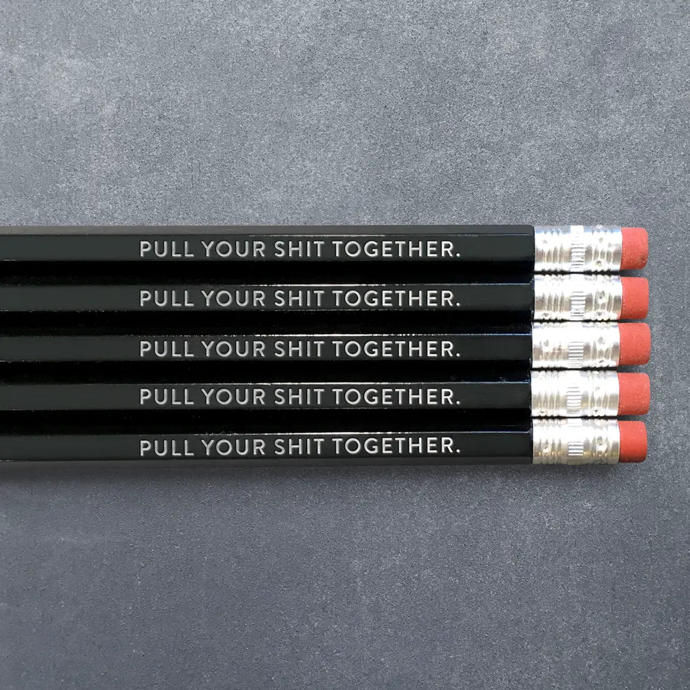 Pull Your Shit Together Pencil