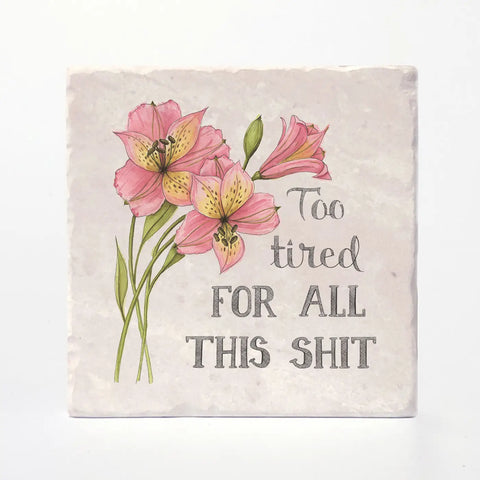 Too Tired For This Shit Tile Coaster