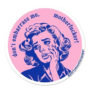 Don't Embarrass Me Sticker