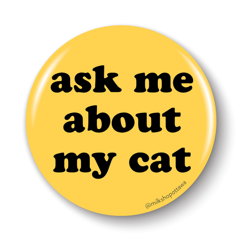 Ask Me About My Cat Pinback Button