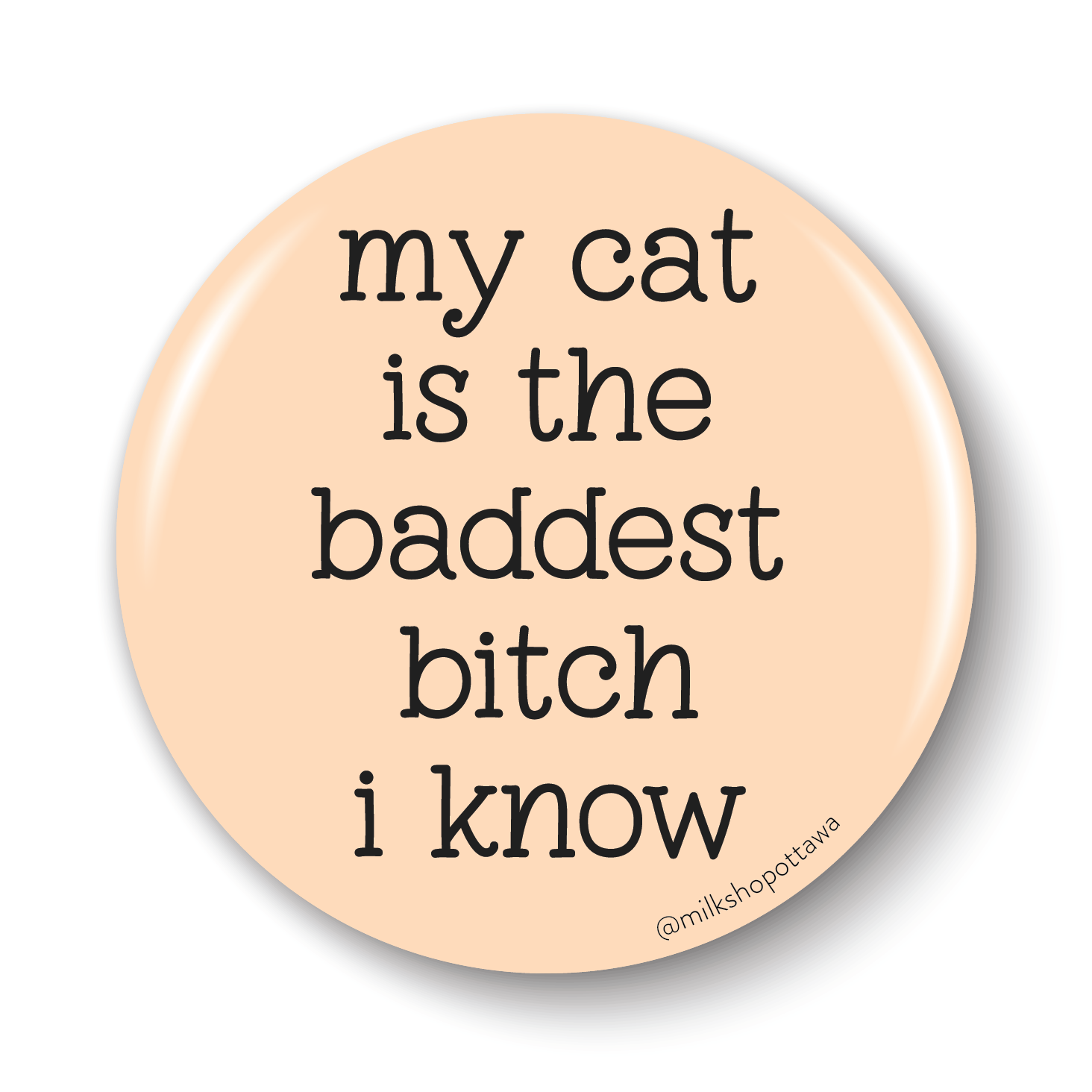 My Cat Is The Baddest Bitch Pinback Button