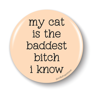 My Cat Is The Baddest Bitch Pinback Button