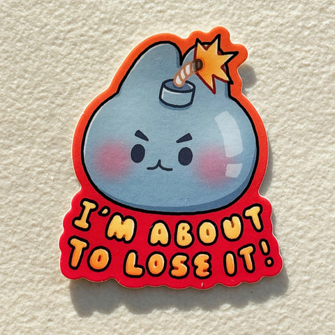 I'm About To Lose It Sticker