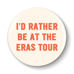 I'd Rather Be At The Eras Tour Pinback Button