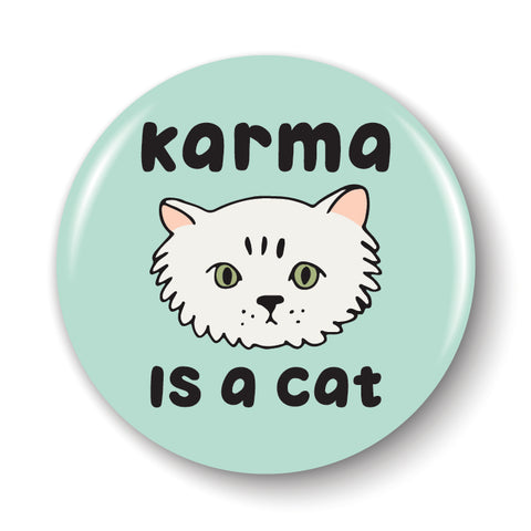 Karma Is A Cat Pinback Button