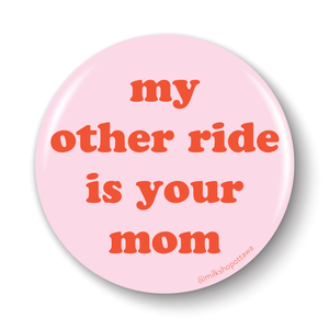 My Other Ride Pinback Button