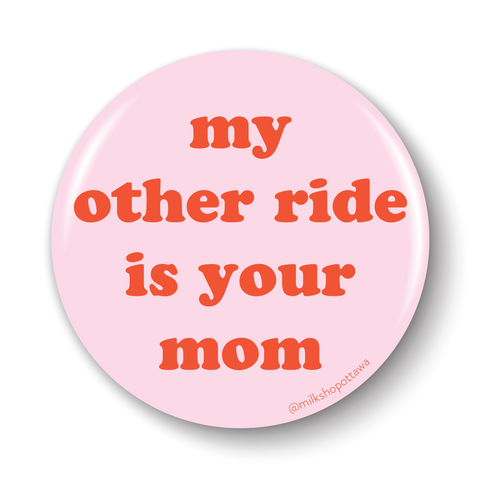 My Other Ride Pinback Button