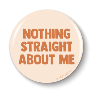 Nothing Straight Pinback Button