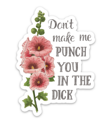 Don't Make me Punch You In the Dick Sticker