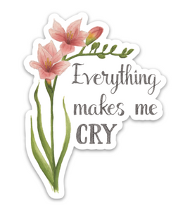 Everything Makes Me Cry Sticker