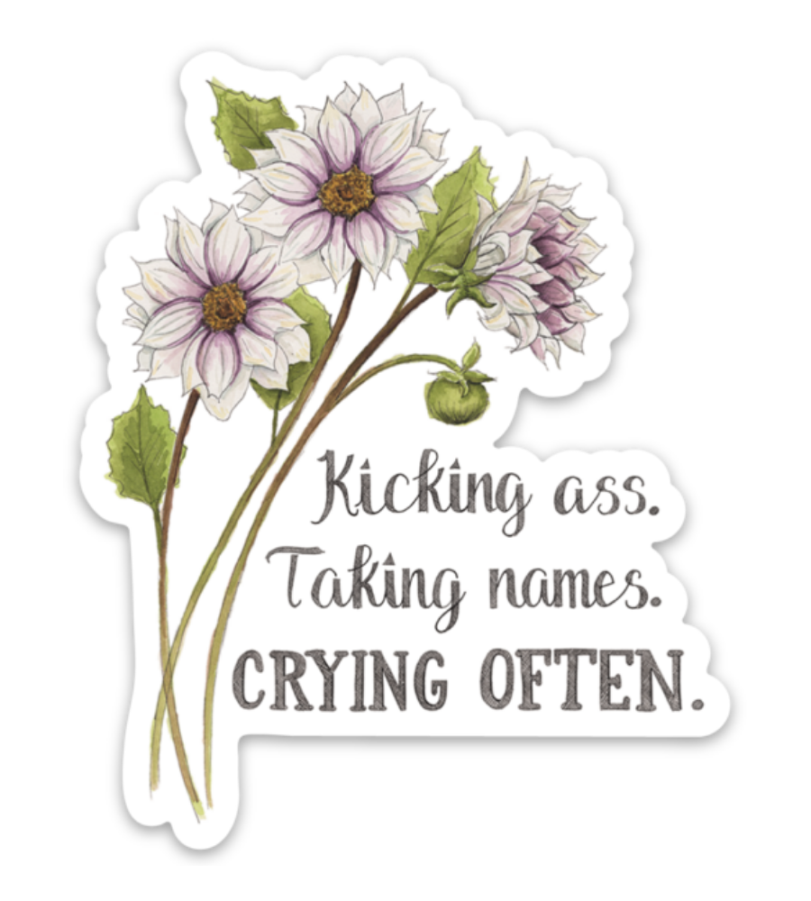 Kicking Ass. Taking Names. Crying Often Sticker