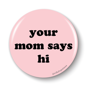 Your Mom Pinback Button