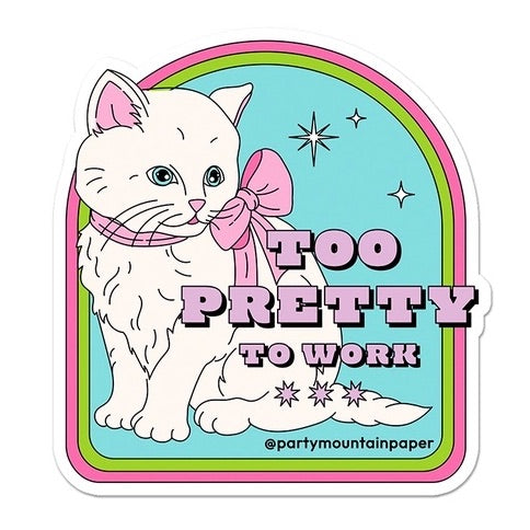 Too Pretty To Work Sticker