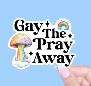 Gay the Pray Away Sticker