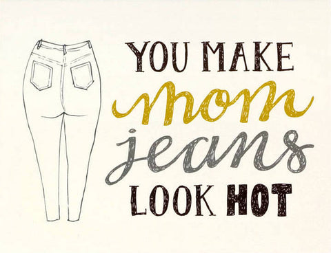 Mom Jeans Look Hot Greeting Card
