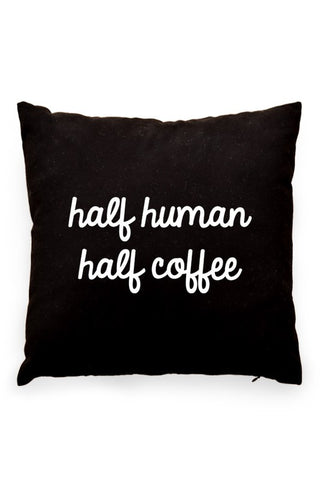 Half Human, Half Coffee Pillow Cover Black