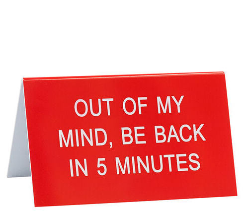 Out Of My Mind Desk Sign