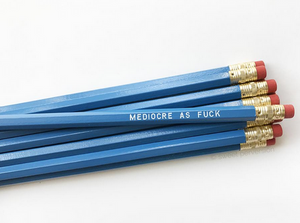 Mediocre As Fuck Pencil
