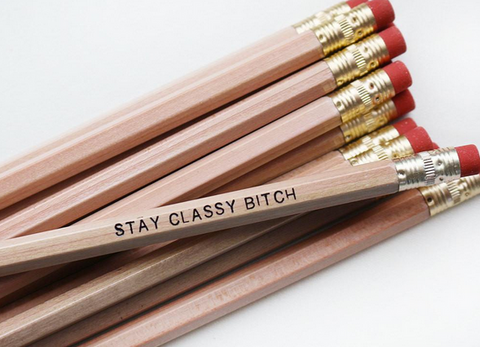 Stay Classy Bitch Pencil
