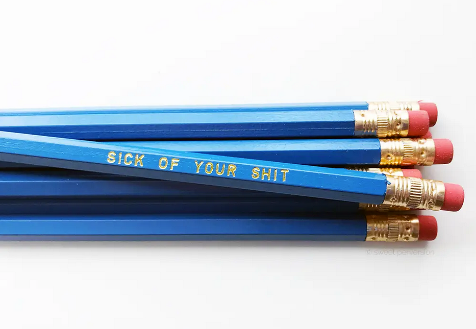 Sick Of Your Shit Pencil