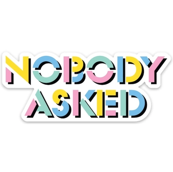 Nobody Asked Sticker