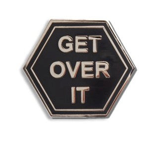 Get Over It Enamel Pin